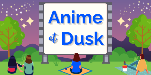 Graphic image of a starry evening with people sitting on a grassy field, facing a large screen in the middle of the frame that reads: "Anime at Dusk"